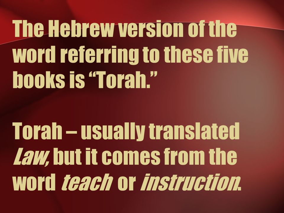 The Hebrew version of the word referring to these five books is Torah