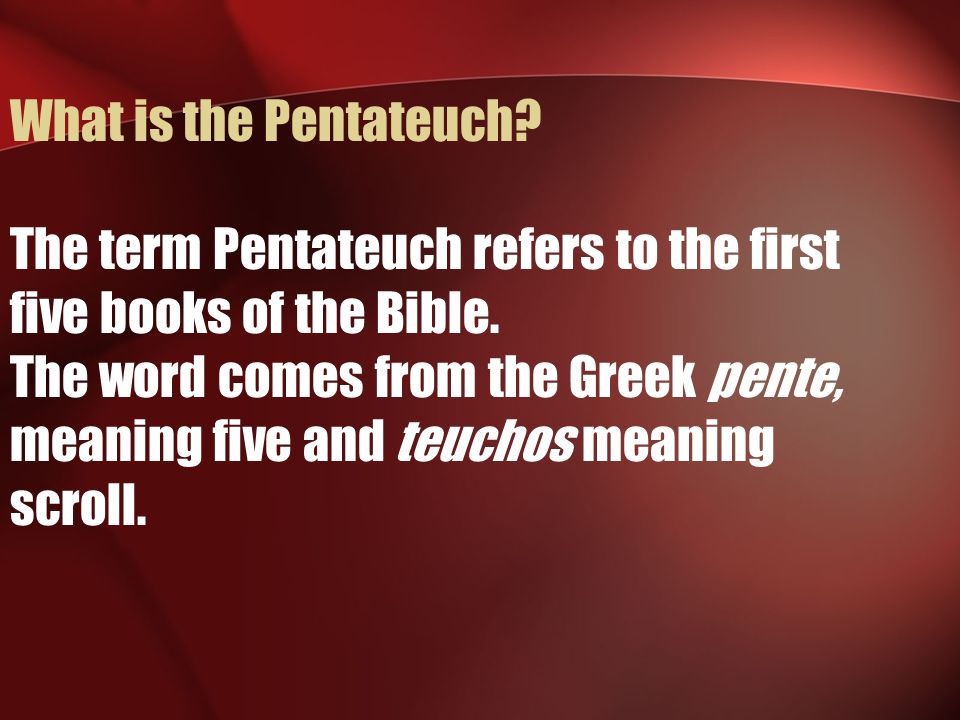 What is the Pentateuch. The term Pentateuch refers to the first five books of the Bible.
