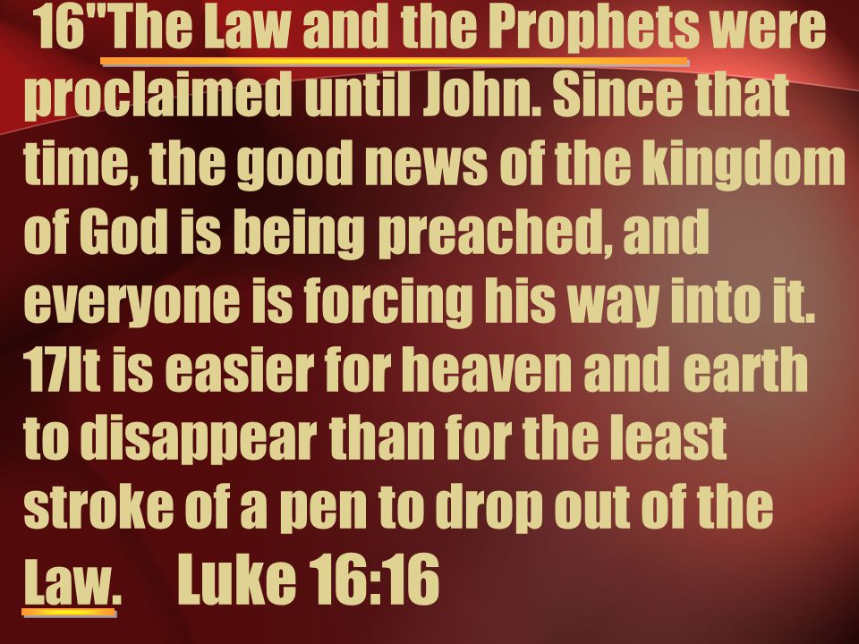 16 The Law and the Prophets were proclaimed until John