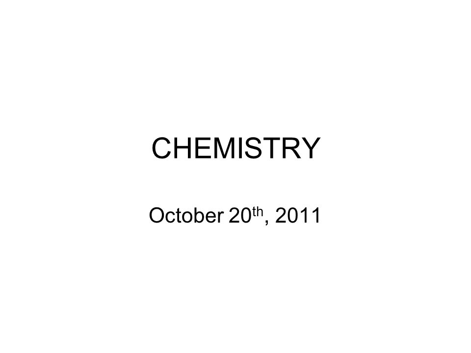 CHEMISTRY October 20th, 2011
