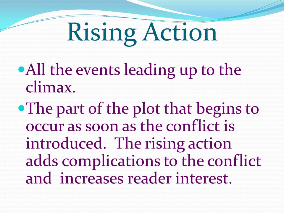 Rising Action All the events leading up to the climax.