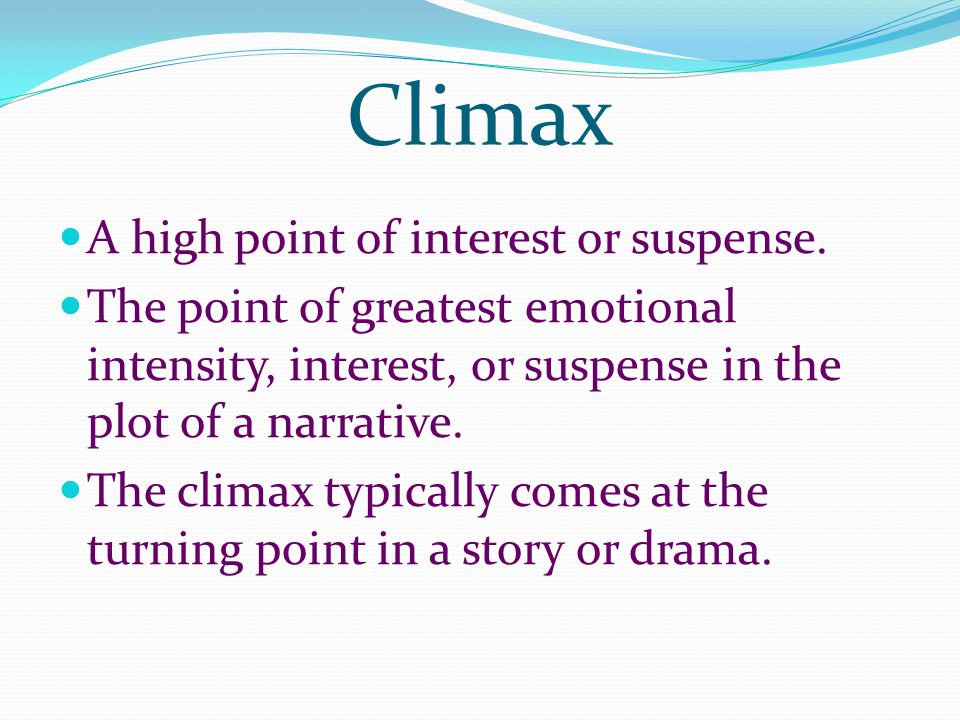 Climax A high point of interest or suspense.