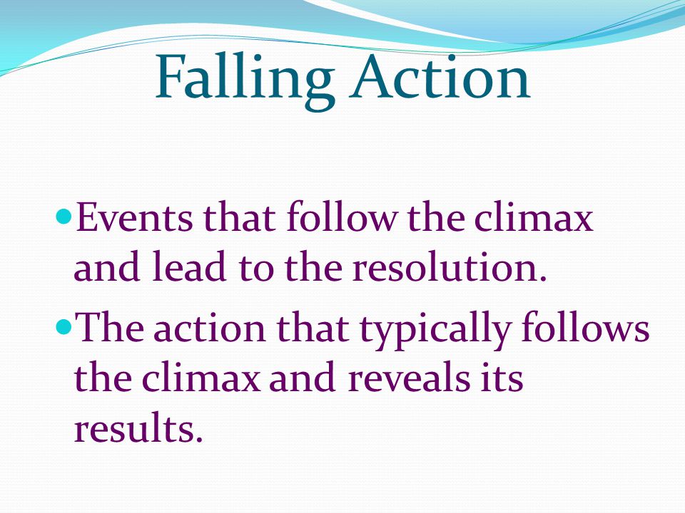 Falling Action Events that follow the climax and lead to the resolution.