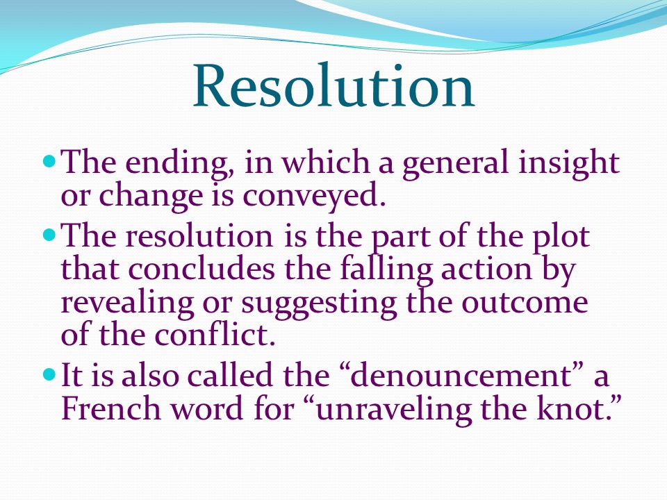 Resolution The ending, in which a general insight or change is conveyed.