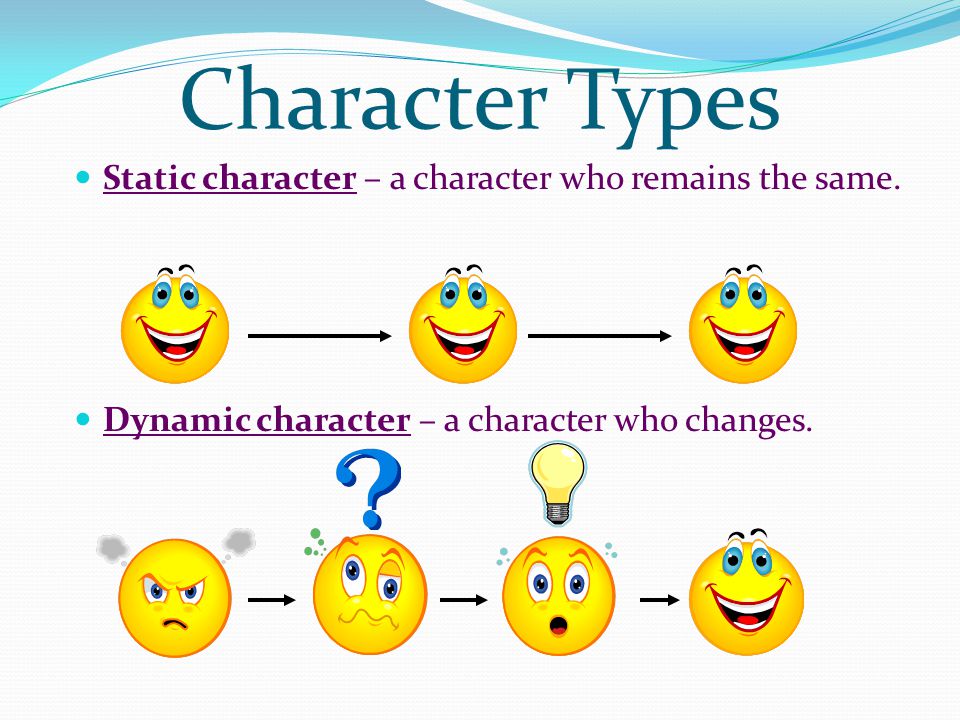 Character Types Static character – a character who remains the same.