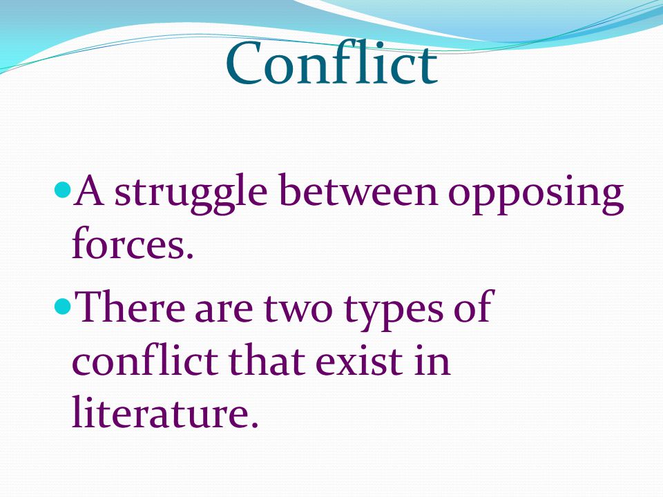 Conflict A struggle between opposing forces.