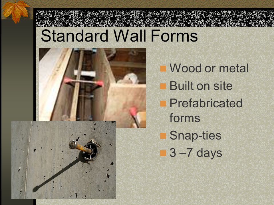 Standard Wall Forms Wood or metal Built on site Prefabricated forms