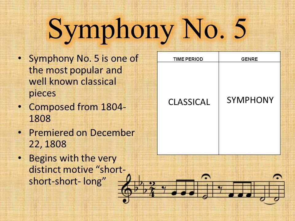 Symphony No. 5 Symphony No. 5 is one of the most popular and well known classical pieces. Composed from