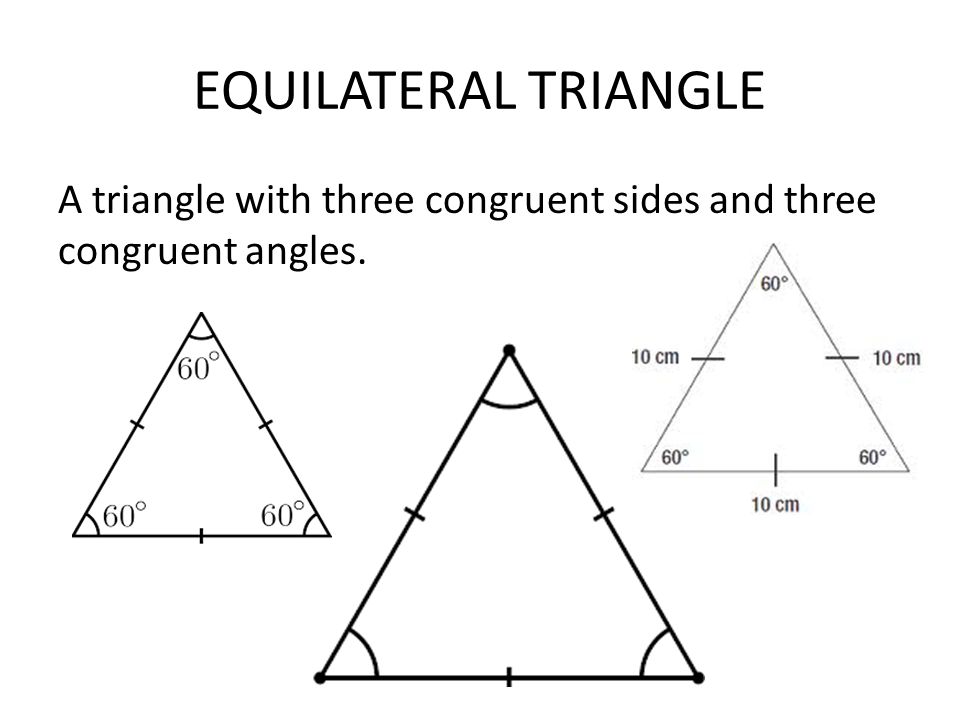 EQUILATERAL TRIANGLE A triangle with three congruent sides and three congruent angles.