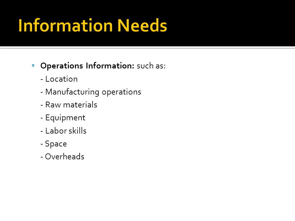 Information Needs Operations Information: such as: - Location