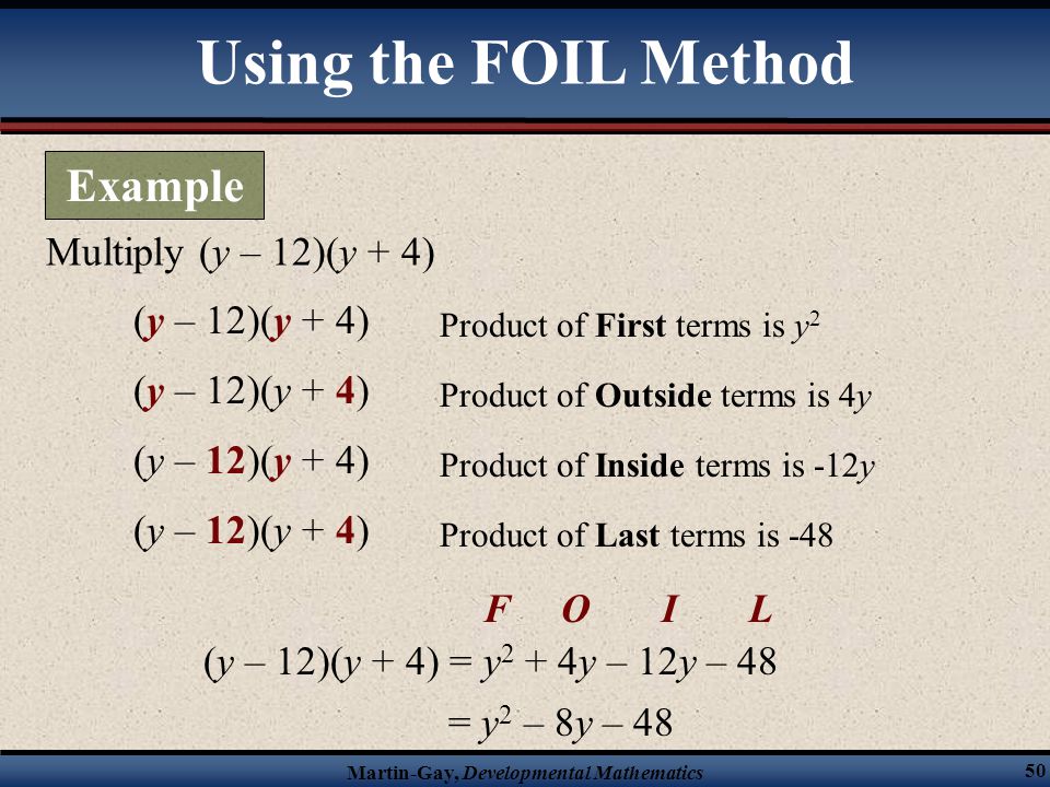 Using the FOIL Method Example Multiply (y – 12)(y + 4) (y – 12)(y + 4)