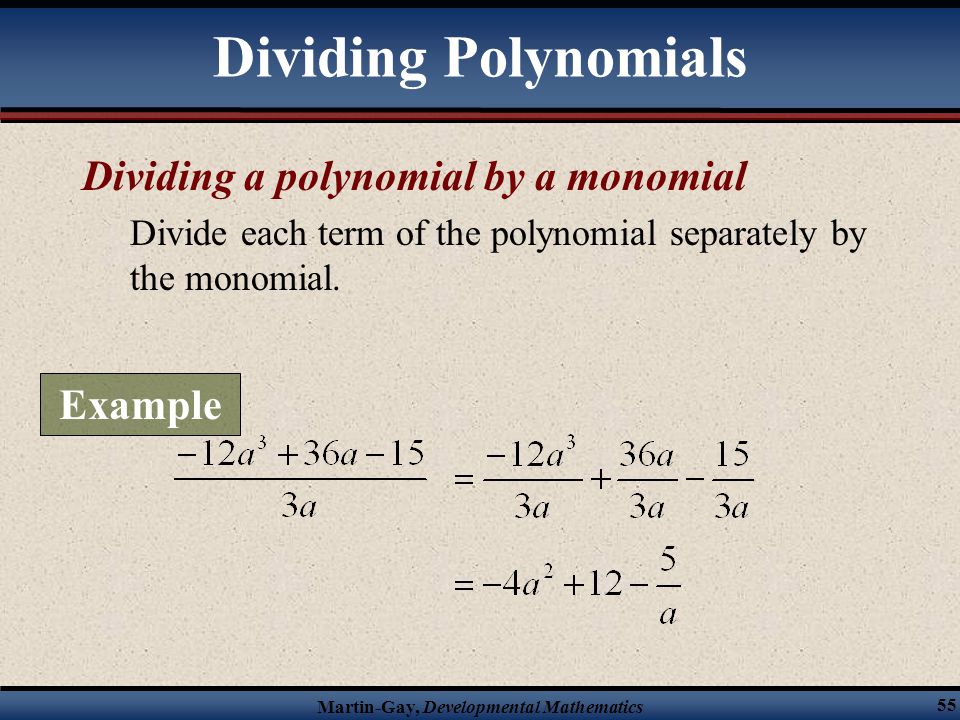Dividing Polynomials Dividing a polynomial by a monomial Example