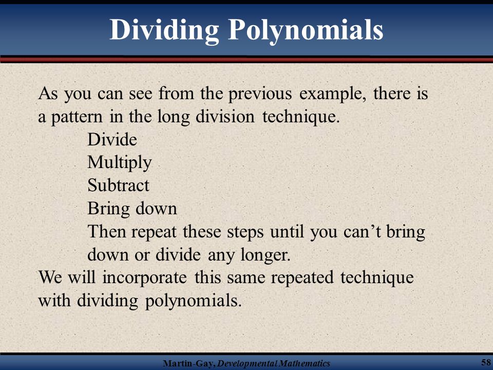 Dividing Polynomials As you can see from the previous example, there is a pattern in the long division technique.