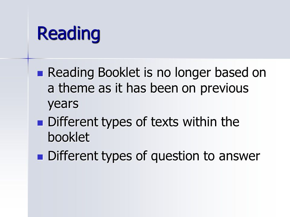 Reading Reading Booklet is no longer based on a theme as it has been on previous years. Different types of texts within the booklet.