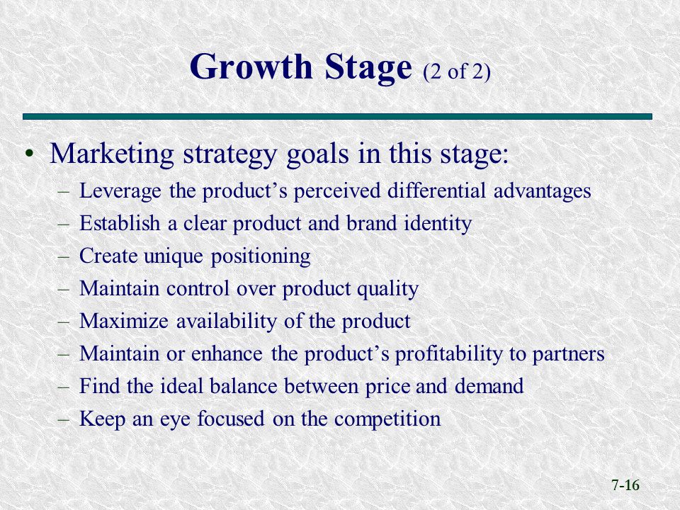 Growth Stage (2 of 2) Marketing strategy goals in this stage: