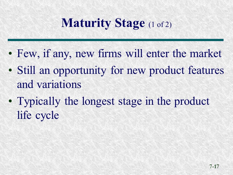 Maturity Stage (1 of 2) Few, if any, new firms will enter the market