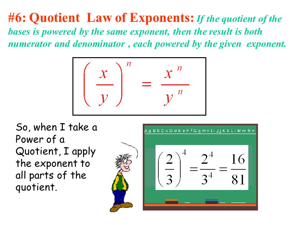 #6: Quotient Law of Exponents: If the quotient of the