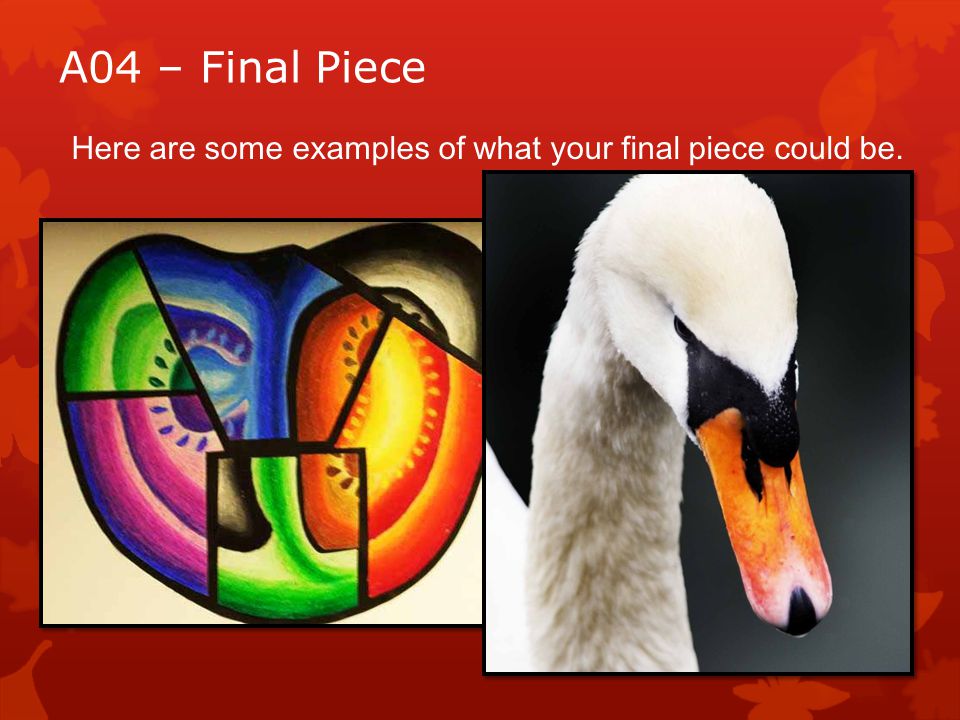Here are some examples of what your final piece could be.