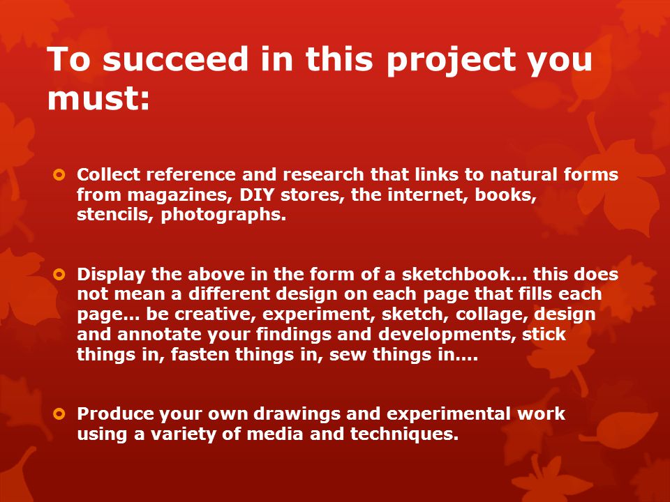 To succeed in this project you must: