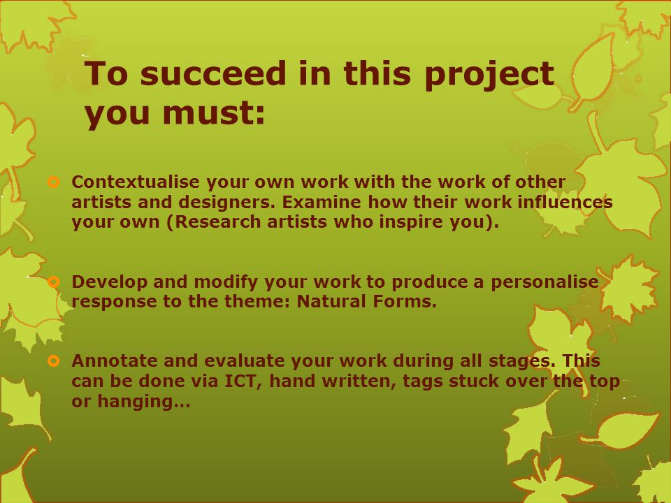 To succeed in this project you must: