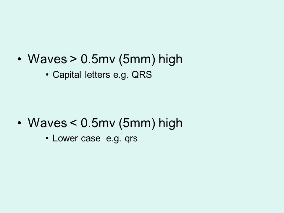 Waves > 0.5mv (5mm) high Waves < 0.5mv (5mm) high