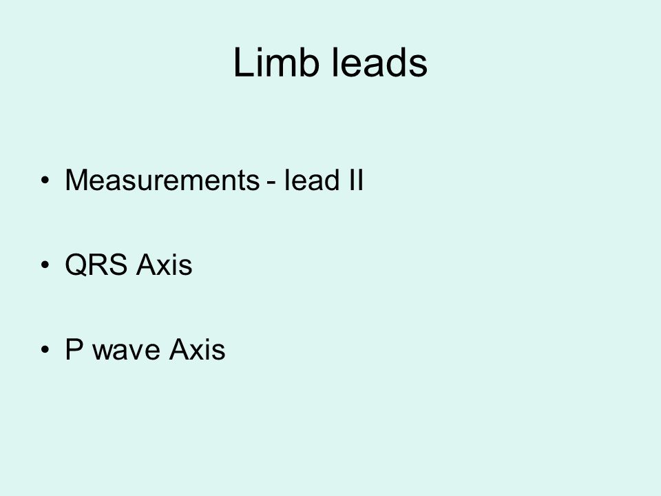 Limb leads Measurements - lead II QRS Axis P wave Axis