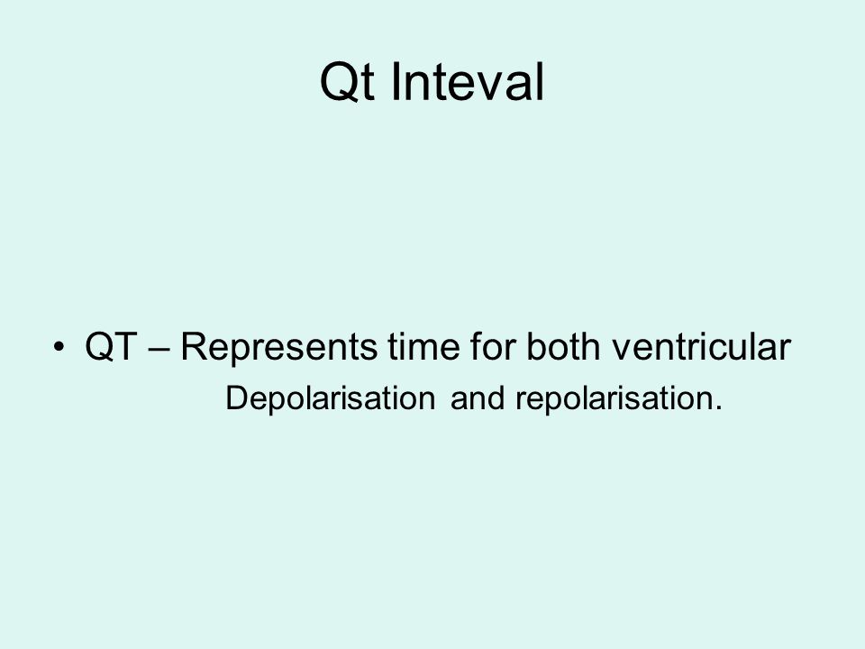 Qt Inteval QT – Represents time for both ventricular