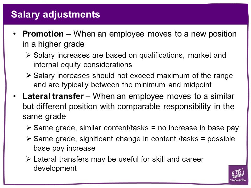 Salary adjustments Promotion – When an employee moves to a new position in a higher grade.