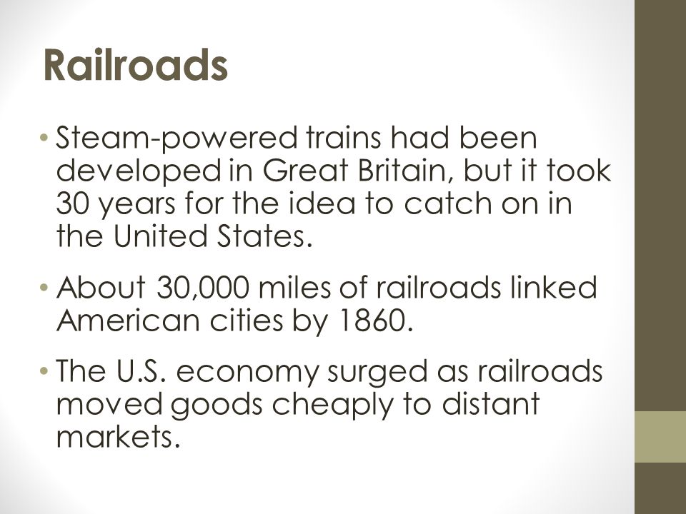Railroads Steam-powered trains had been developed in Great Britain, but it took 30 years for the idea to catch on in the United States.