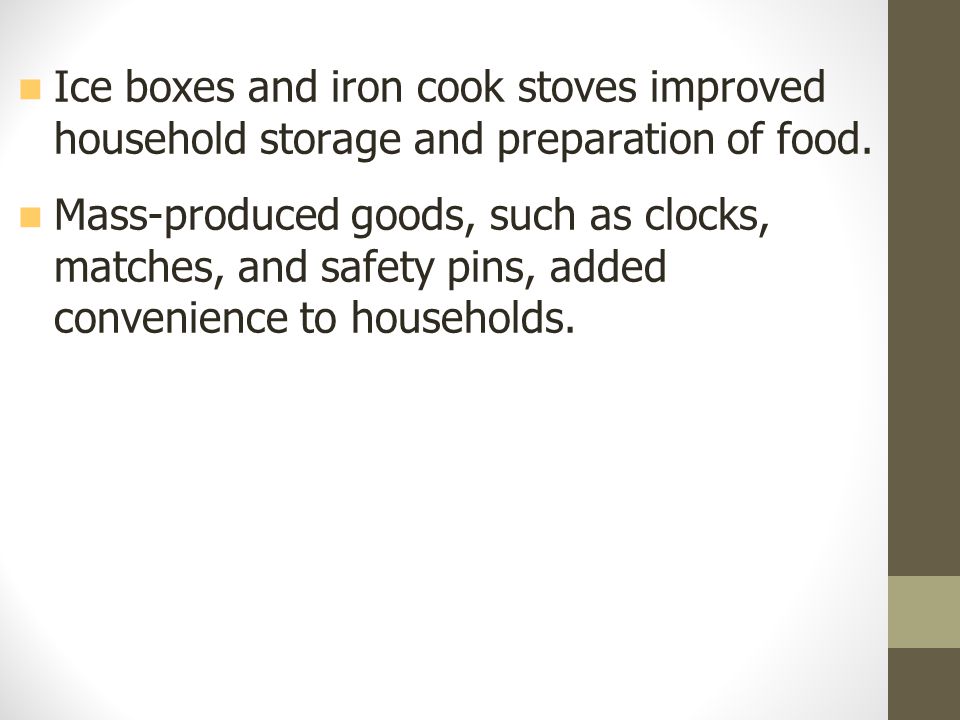 Ice boxes and iron cook stoves improved household storage and preparation of food.