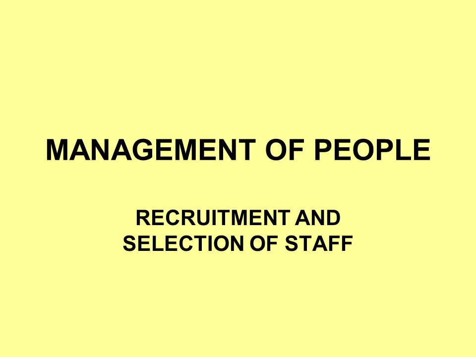 RECRUITMENT AND SELECTION OF STAFF
