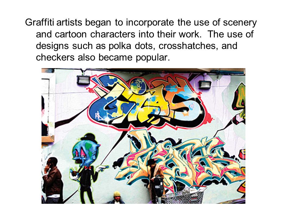 Graffiti artists began to incorporate the use of scenery and cartoon characters into their work.