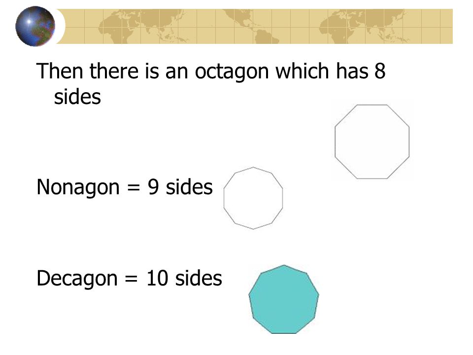 Then there is an octagon which has 8 sides