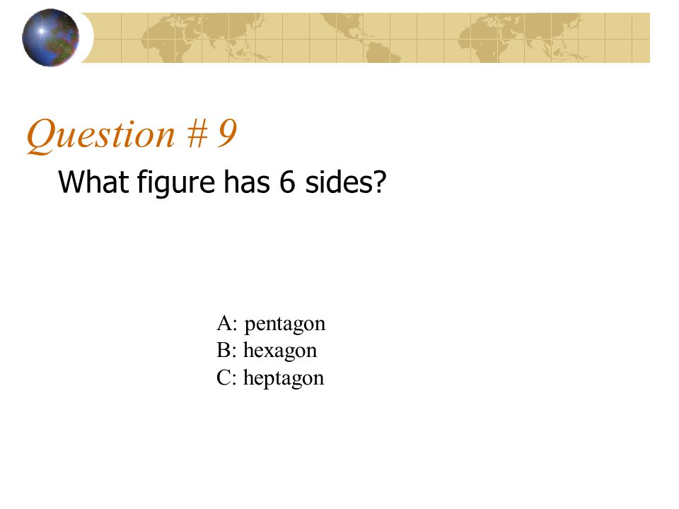Question # 9 What figure has 6 sides