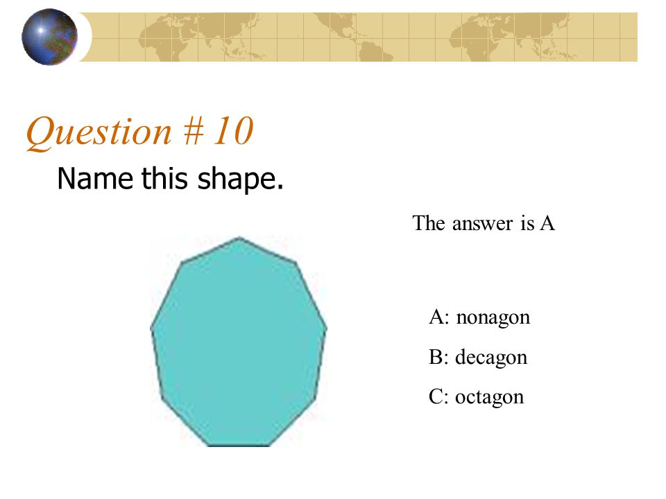 Question # 10 Name this shape. The answer is A A: nonagon B: decagon
