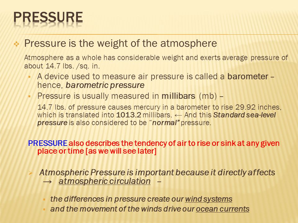 Pressure Pressure is the weight of the atmosphere