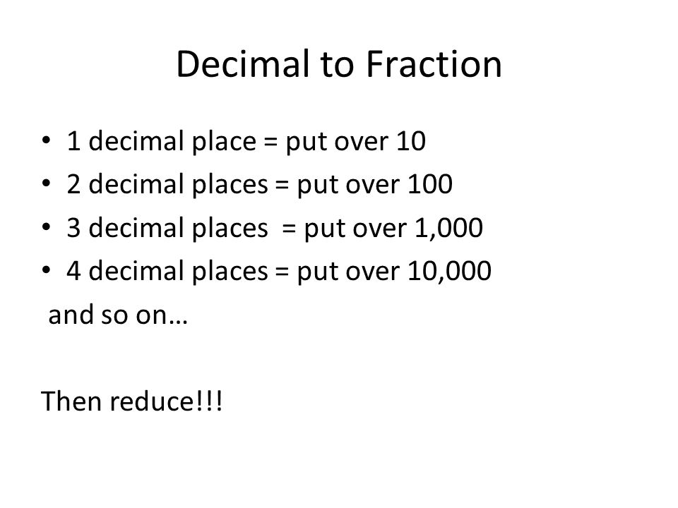Decimal to Fraction 1 decimal place = put over 10