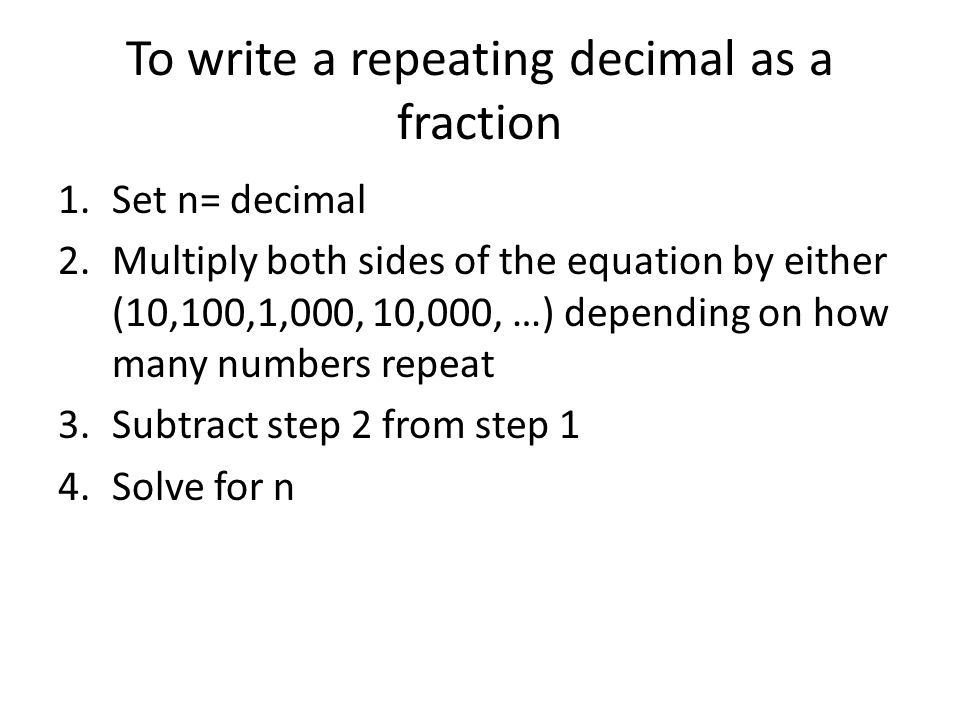 To write a repeating decimal as a fraction