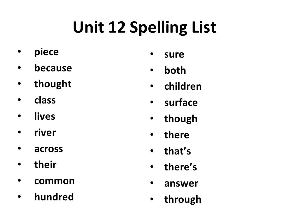 Unit 12 Spelling List piece sure because both thought children class