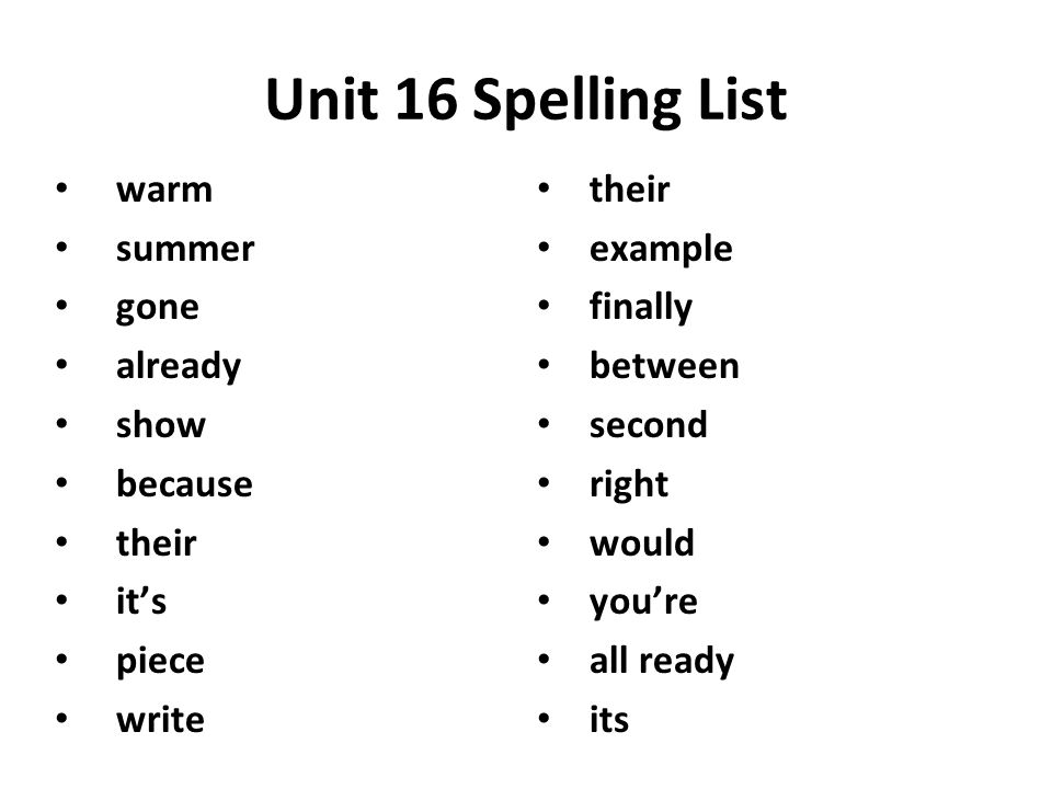 Unit 16 Spelling List warm summer gone already show because their it’s