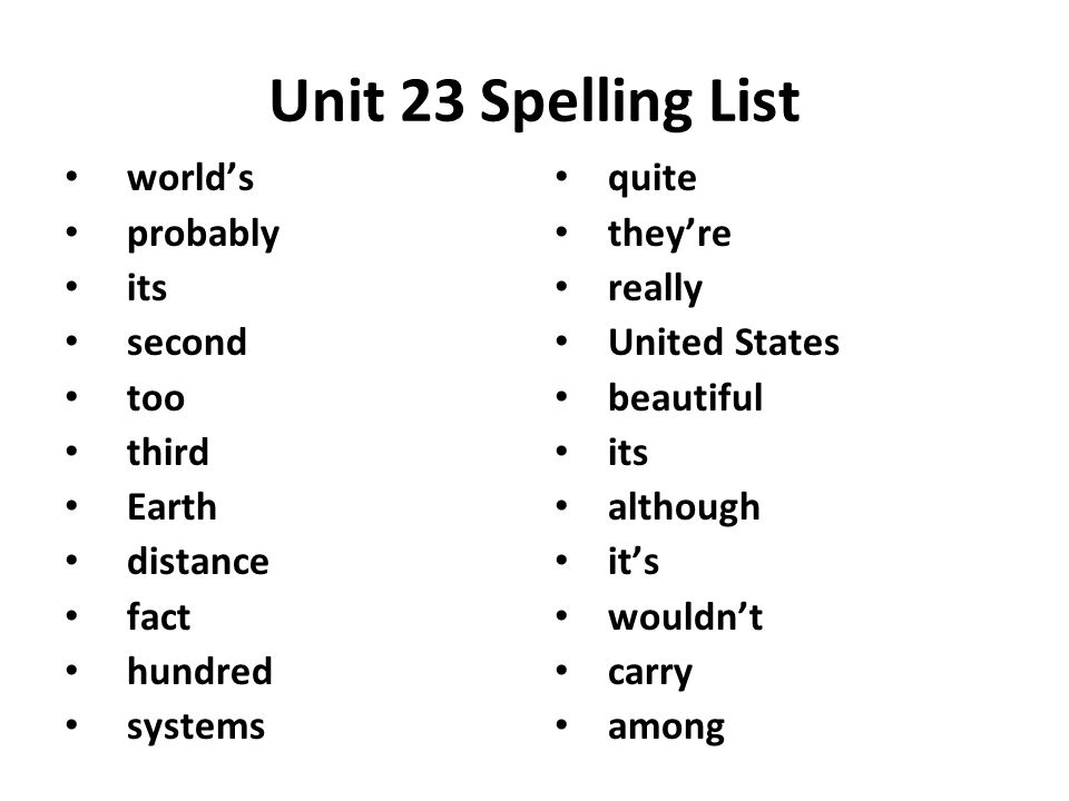 Unit 23 Spelling List world’s probably its second too third Earth