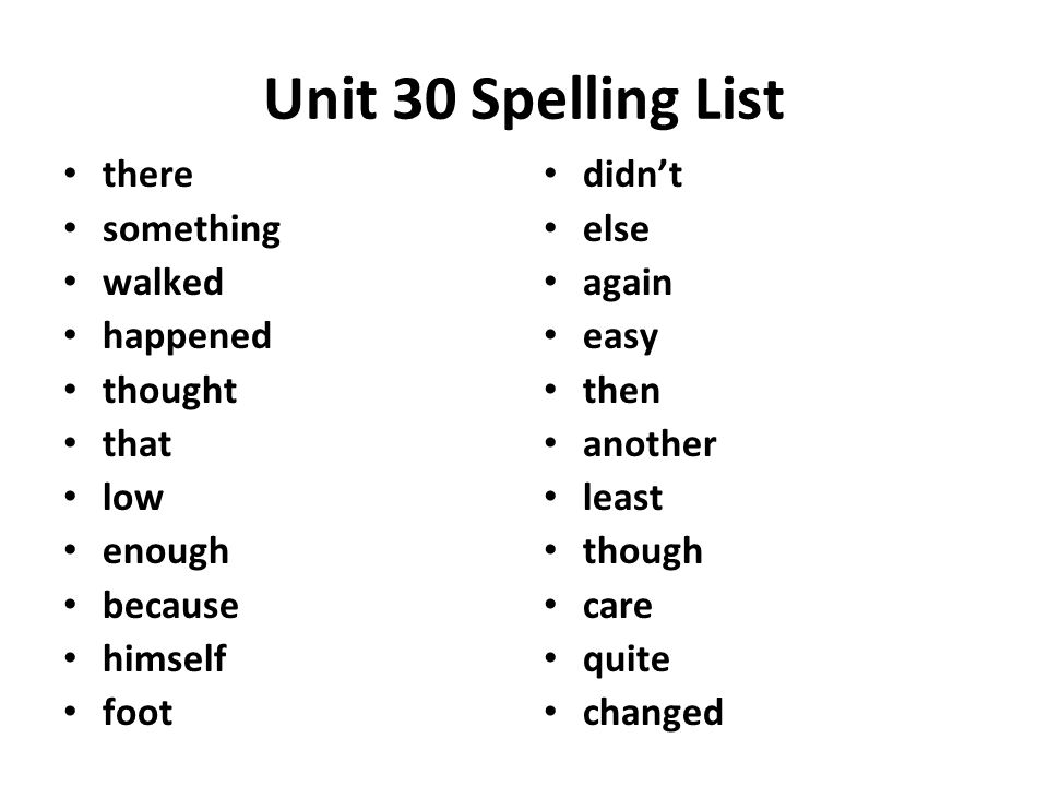 Unit 30 Spelling List there something walked happened thought that low