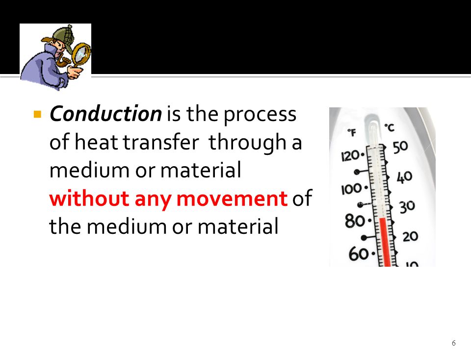 Conduction is the process of heat transfer through a medium or material without any movement of the medium or material