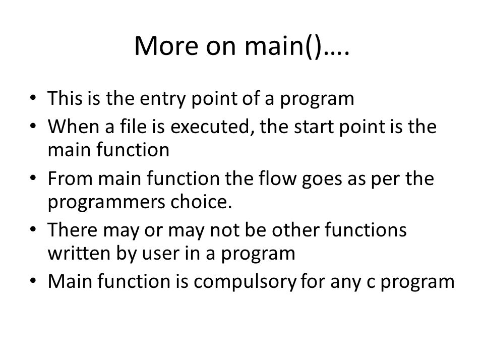 More on main()…. This is the entry point of a program