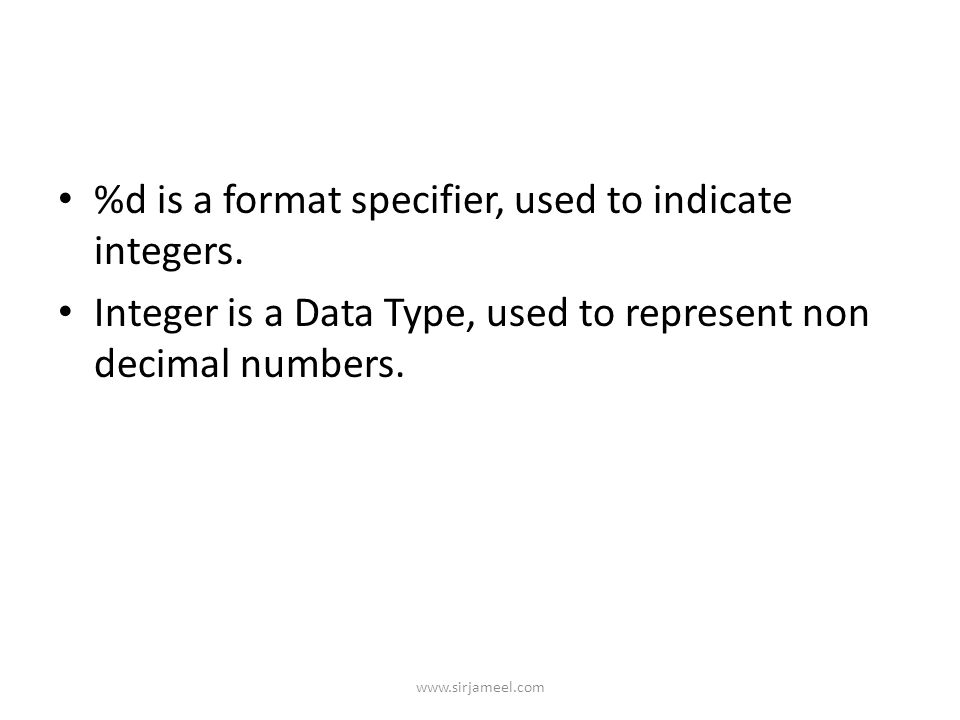 %d is a format specifier, used to indicate integers.