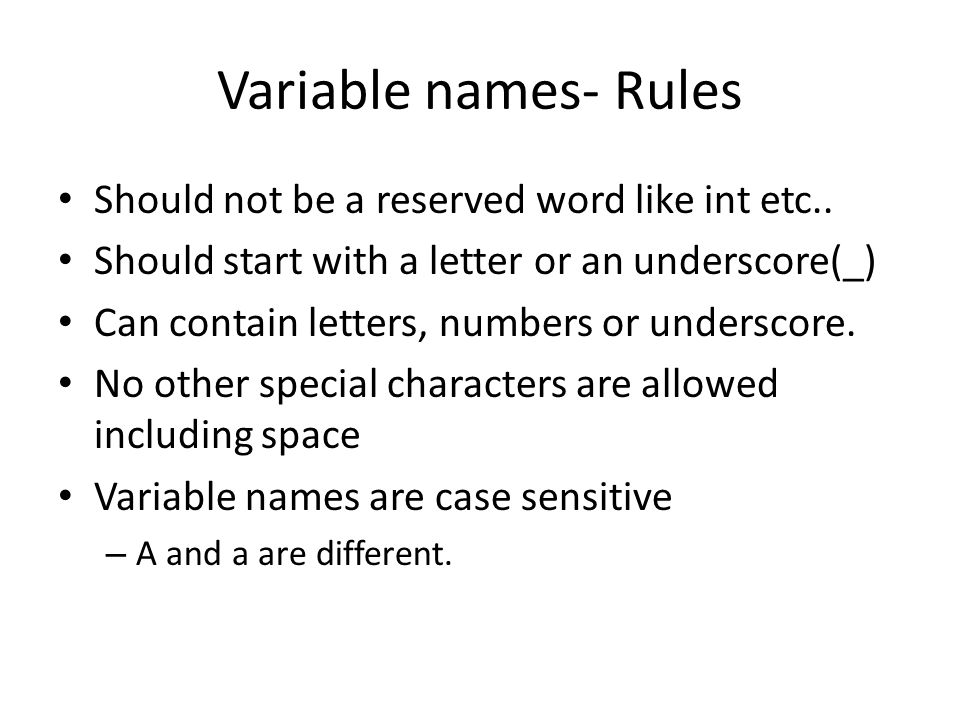 Variable names- Rules Should not be a reserved word like int etc..