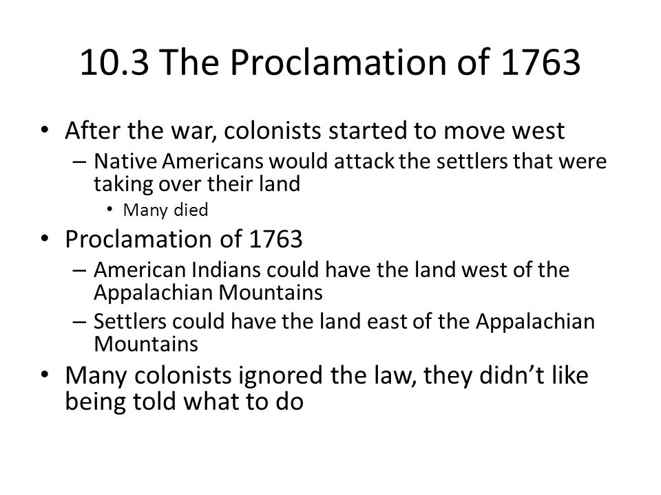10.3 The Proclamation of 1763 After the war, colonists started to move west.