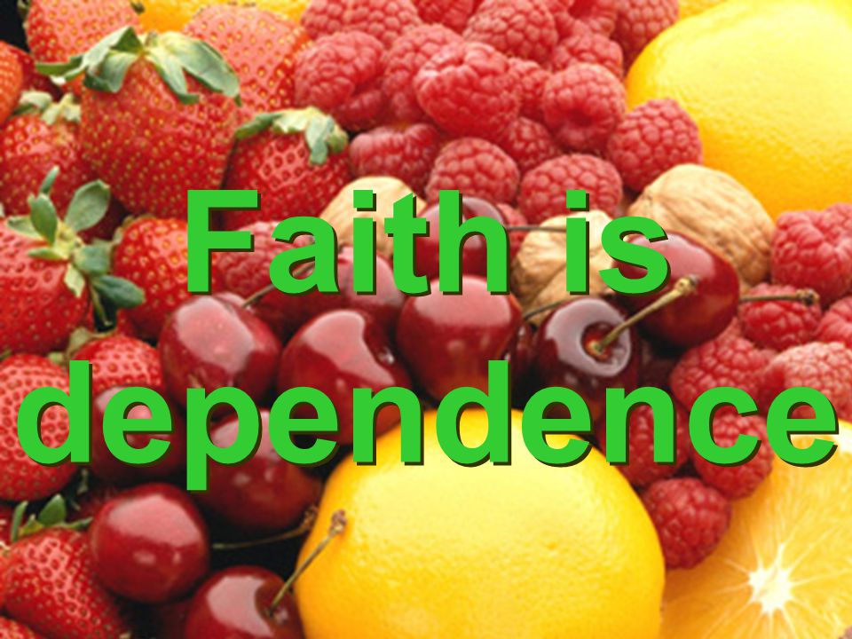 Faith is dependence