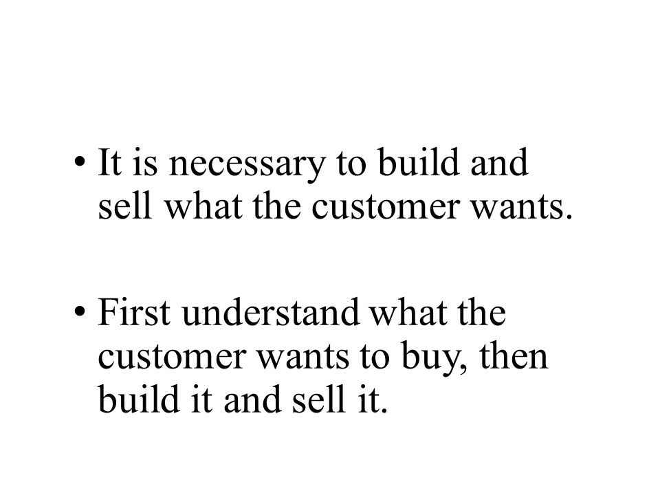 It is necessary to build and sell what the customer wants.