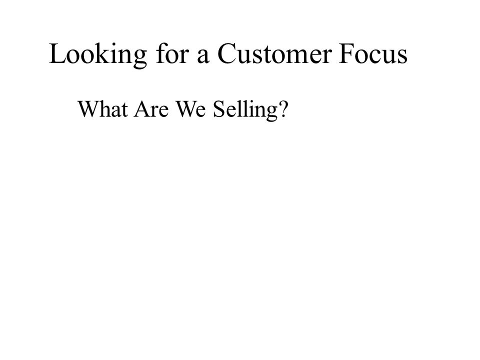 Looking for a Customer Focus